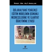 Hayat Store Idil-Ural’daki Yenilikçi Eğitim Modelinin Osmanlı Medreselerine ve Ilahiyat Öğretimine Etkisi