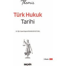 Seçkin Themıs - Türk Hukuk Tarihi Konu Kitabı Dr. Öğr. Üyesi Müge Vatansever Öztürk 3. Baskı, Mayıs 2026