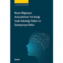 Seçkin Beyin Bilgisayar Arayüzlerinin Yol Açtığı Irade Sakatlığı Halleri ve Sözleşmeye Etkisi Av. Mehmetcan Sayıntürk 1. Baskı, Temmuz 2026