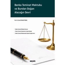Seçkin Banka Teminat Mektubu ve Bundan Doğan Alacağın Devri Prof. Dr. Sera Reyhani Yüksel 1. Baskı, Haziran 2026