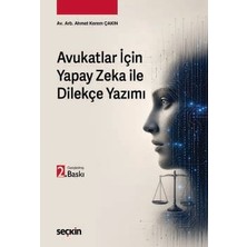 Seçkin Avukatlar Için Yapay Zeka ile Dilekçe Yazımı Av. Arb. Ahmet Kerem Çakın 2. Baskı, Haziran 2026