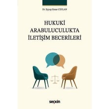 Seçkin Hukuki Arabuluculukta Iletişim Becerileri Dr. Eyyup Ensar Ceylan 1. Baskı, Temmuz 2026