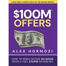$100M Offers: How To Make Offers So Good People Feel Stupid Saying No