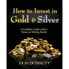 How To Invest In Gold And Silver: A Complete Guide With A Focus On Mining Stocks