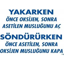 Bezos Yakarken Önce Oksijen Sonra Asetilan Musluğunu Aç Söndürüken Önce Uyarı Levhası 25X35 KOD:716