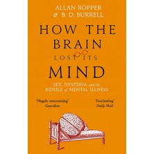 Livizmir Moda How The Brain Lost Its Mind: Sex, Hysteria And The Riddle Of Mental Illness