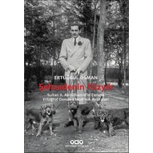 Esranın Dünyası Şehzadenin Yüzyılı Sultan 2. Abdülhamid’in Torunu Ertuğrul Osman Efendi’nin Hatıraları