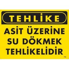 Esranın Dünyası Tehlike Asit Üzerine Su Dökmek Tehlikelidir Uyarı Levhası 25X35 KOD:755
