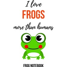 Belirtilmemiş I Love Frogs More Than Humans: Funny Journal / Notebook / Notepad / Diary, Gifts For Frog Lovers (L