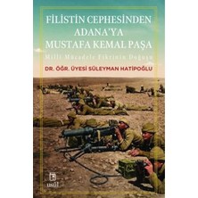 Usûl Yayınları Filistin Cephesinden Adana'ya Mustafa Kemal Paşa Millî Mücadele Fikrinin Doğuşu