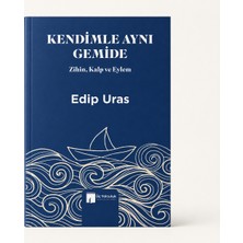 Üç Yolculuk Kendimle Aynı Gemide – Zihin, Kalp ve Eylem – Edip Uras – İmzalı