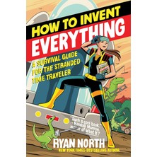 Brf Store Sepetium How To Invent Everything: A Survival Guide For The Stranded Time Traveler