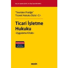 Seçkin Yayıncılık "teoriden Pratiğe" Ticaret Hukuku Dizisi -C.ı-"ticari Işletme Hukuku" Uygulama Kitabı