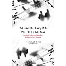 Renas Store Yabancılaşma ve Hızlanma: Geç Modern Zamansallığına Dair Bir Eleştirel Teori’ye Doğru