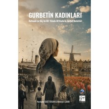 Gazi Kitabevi Gurbetin Kadınları - Hollanda'ya Göç'ün 60. Yılında 60 Kadın'ın Gurbet Anlatıları