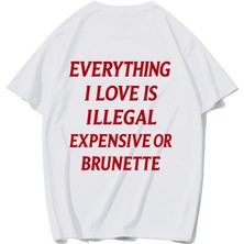 Brz Collection Unisex Oversize Everything I Love Is Illegal Expensive Or Brunette T-Shirt (Beyaz)