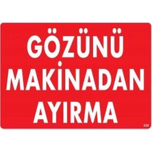 Aydogan's Gözünü Makinadan Ayırma Uyarı Levhası 25X35 KOD:220
