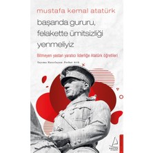 Binbir Göz Kitap Mustafa Kemal Atatürk - Başarıda Gururu, Felakette Ümitsizliği Yenmeliyiz