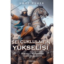 Lejand Selçukluların Yükselişi Selçuklu Iktidarının Tesisi ve Mahiyeti