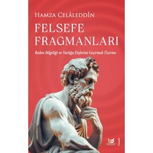 Felsefe Fragmanları: Beden Bilgeliği ve Varlığa Dişlerini Geçirmek Üzerine