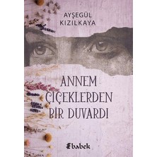 Babek Yayınları Annem Çiçektlerden Bir Duvardı