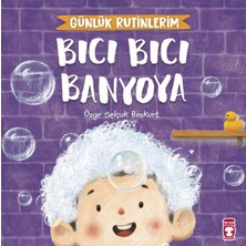 Timaş Çocuk Bıcı Bıcı Banyoya - Günlük Rutinlerim
