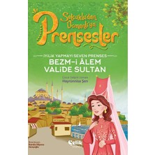 Çelik Yayınevi Iyilik Yapmayı Seven Prenses Bezm-I Alem Valide Sultan