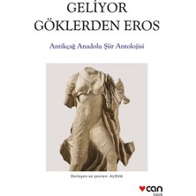 Geliyor Göklerden Gelen Eros:  Antikçağ Anadolu Şiirleri Antolojisi