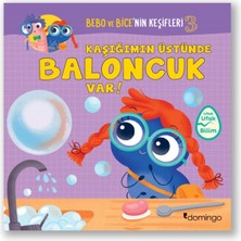 Domingo Yayınevi Bebo ve Bice’nin Keşifleri 3 - Kaşığımın Üstün-De Baloncuk Var!