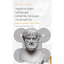 Destek Yayınları Aristoteles - Hayatı Bir Şölen Sofrası Gibi Bırakmalı, Ne Susuz Ne De Sarhoş