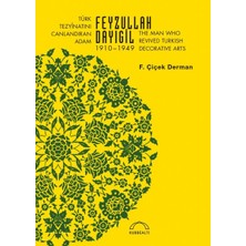 Kubbealtı Neşriyatı Yayıncılık Türk Tezyinatını Canlandıran Adam Feyzullah Dayıgil 1910-1949 - The Man Who Revived Turkish Decora