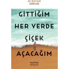 Hayy Kitap Gittiğim Her Yerde Çiçek Açacağım