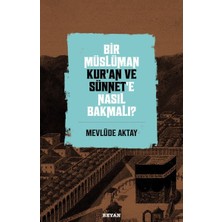 Beyan Yayınları Bir Müslüman Kur’an ve Sünnet’e Nasıl Bakmalı?