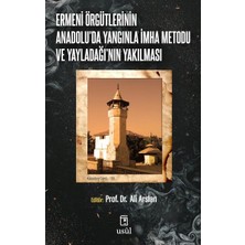 Usûl Yayınları Ermeni Örgütlerinin Anadolu'da Yangınla Imha Metodu ve Yayladağı'nın Yakılması