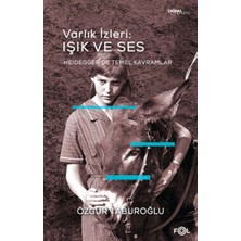 Fol Kitap Varlık Izleri: Işık ve Ses - Heidegger’de Temel Kavramlar