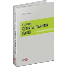 Beta Basım Yayım Iş Ilişkisinde Işçinin Özel Yaşamının Gizliliği