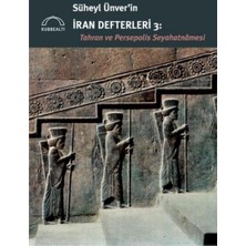 Kubbealtı Neşriyatı Yayıncılık Süheyl Ünver’in Iran Defterleri 3:  Tahran ve Persepolis  Seyahatnâmesi