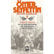 Bilgi Yayınevi Ömer Seyfettin Bütün Eserleri 5 - Yüksek Ökçeler