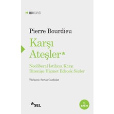 Karşı Ateşler - Neoliberal Istilaya Karşı Direnişe Hizmet Edecek Sözler