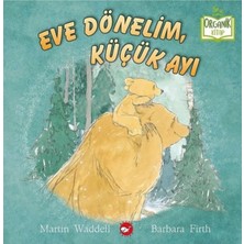 TeknoKapsül Beyaz Balina Yayınları Eve Dönelim Küçük Ayı - Organik Kitap - Fiyatı, Yorumları