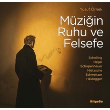 BilgeSu Yayıncılık Müziğin Ruhu ve Felsefe Schelling-Hegel-Schopenhauer-Nietzsche-Schweitzer-Heidegger