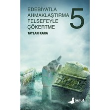 Bulut Yayınları Edebiyatla Ahmaklaştırma Felsefeyle Çökertme (5.cilt)