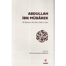 Rağbet Yayınları Abdullah Ibn Mübârek - Ilk Müslüman Türk Alim Zahid ve Gazisi