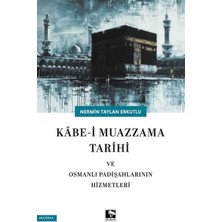 Çınaraltı Yayınları Kabe-I Muazzama Tarihi ve Osmanlı Padişahlarının Hizmetleri