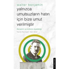 Destek Yayınları Yalnızca Umutsuzların Hatrı Için Bize Umut Verilmiştir-Walter Benjamin