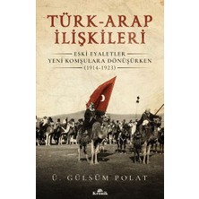 Kronik Kitap Türk-Arap Ilişkileri - Eski Eyaletler Yeni Komşulara Dönüşürken (1914-1923)