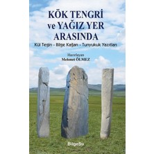 Kitabevimden Kök Tengri ve Yağız Yer Arasında Kül Tegin – Bilgi Kağan – Tunyukuk Yazıtları