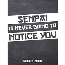 Mey İthalat Senpai Is Never Going To Notice You: Comic Manga Anime Sketchbook For Adults & Kids, - Otaku & Artist Ideal Gift. - 110 Pages Of "8.5 x 11" Blank Paper For Drawing, Doodling Or Sketching.