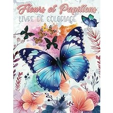 Mey İthalat Independently Published Fleurs Et Papillons Livre De Coloriage: Superbe Carnet De Coloriage Sur Thème Des Papillons Et Fleurs À Colorier, Dessins Anti-Stress Pour Adultes