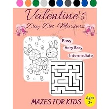 Mey İthalat Independently Published Valentine's Day Dot Markers Mazes For Kids: Mazes (Very Easy,easy,ıntermediate) Coloring Pages, Dot-To-Dot, Valentine's Day Gift Idea For Kids Ages 2+ (8.5" x 11")
